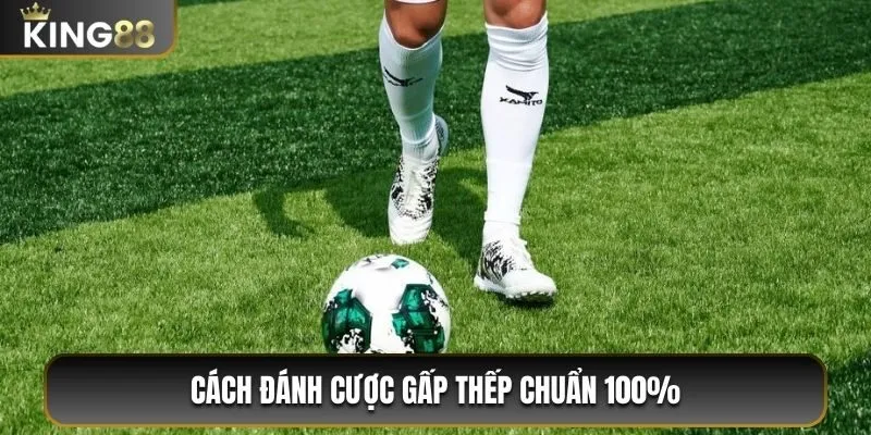 Cách đánh cược gấp thếp chuẩn 100% 