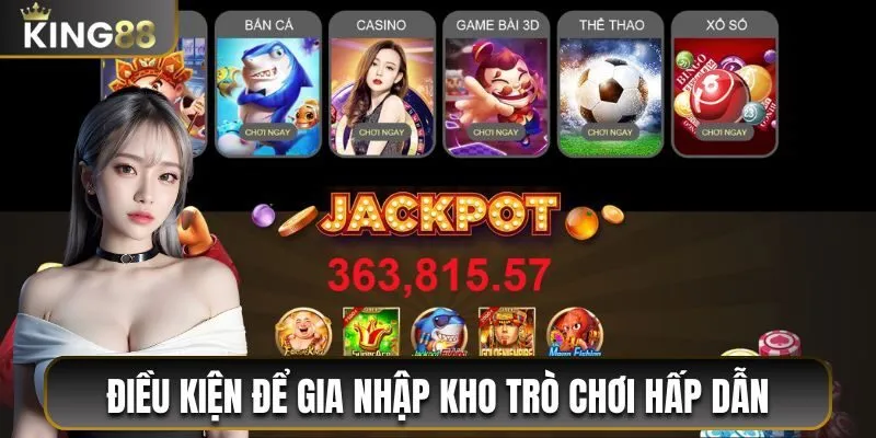 Điều kiện để gia nhập kho trò chơi hấp dẫn