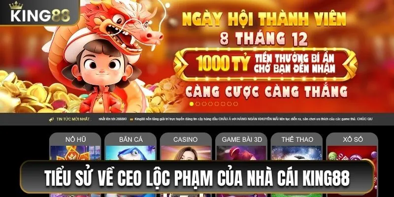Thông tin tiểu sử về nhà lãnh đạo Lộc Phạm của King88