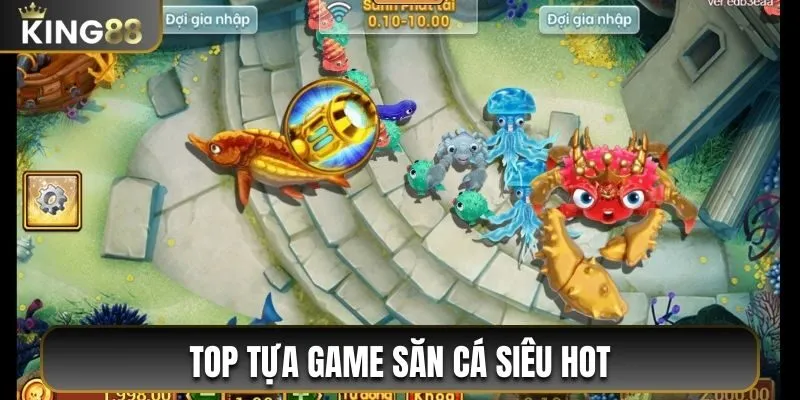 Top tựa game săn cá siêu HOT